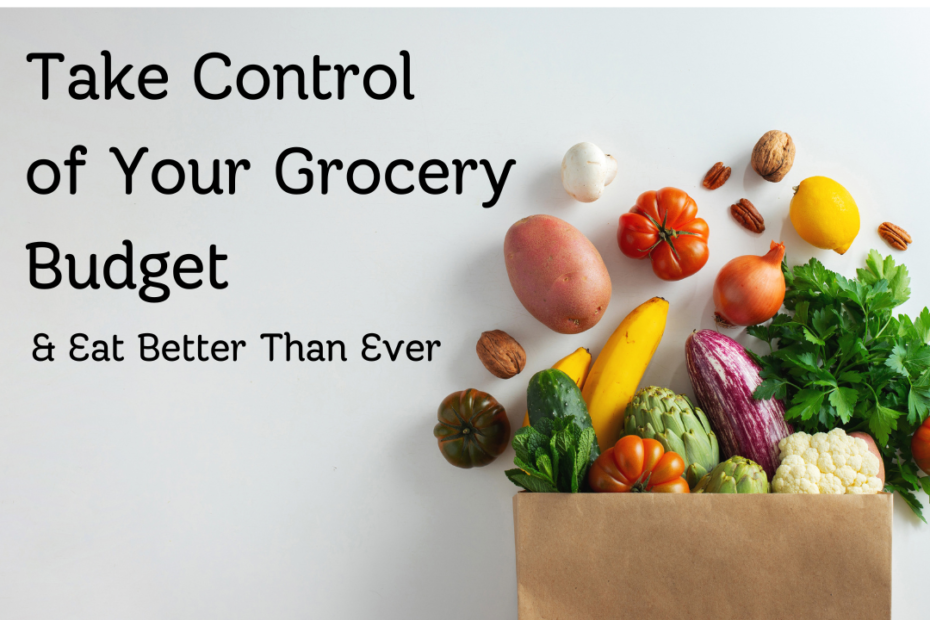 Take Control of Your Grocery Budget and Eat Better Than Ever image of a brown paper grocery bag with fruits and vegetables spilling upwards out of it. Heather O'Shea Hustle less, Homestead more.